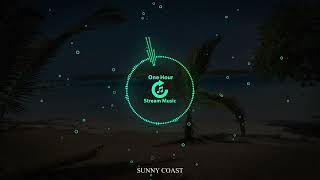 SUNNY COAST (1 hour) | One Hour Stream Music