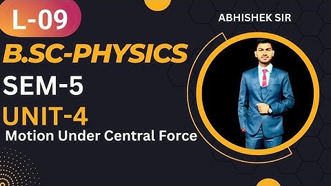 B.Sc 5th sem Physics || Ch-Motion Under Central Force || By Abhishek Bhardwaj sir ✍️✍️