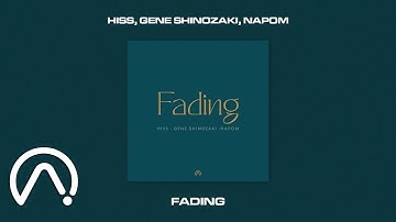 Hiss, Gene Shinozaki, NaPoM - Fading (Official Audio)