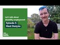 Let's talk about #DisabilityEmployment Episode 5: Meet Dwayne