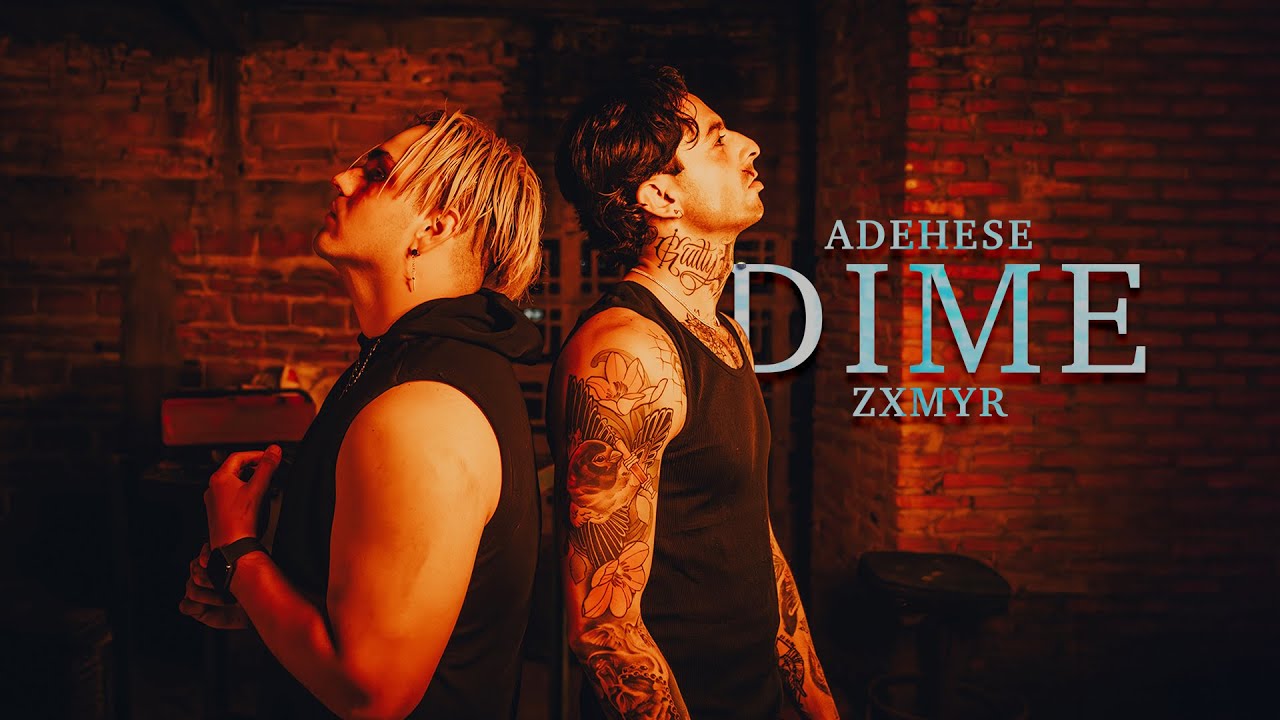 在 YouTube 上观看 Adehese x Zxmyr - Dime (Vídeo Oficial)