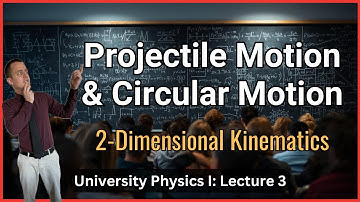 Motion in Two or Three Dimensions – Lecture 3 (University Physics I)