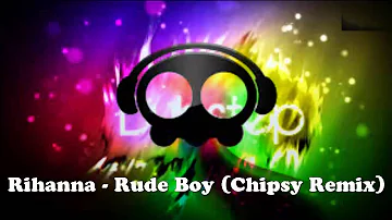 Rihanna - Rude Boy (Chipsy Remix)
