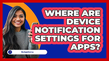 Where Are Device Notification Settings For Apps?