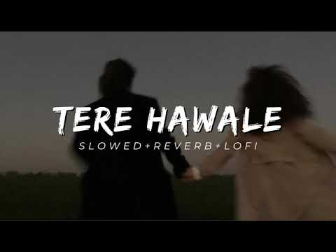 Tere_Hawale____Arjit_Singh,_Shilpa_Rao____Slowed_Reverb_Lofi #newsongsremix
