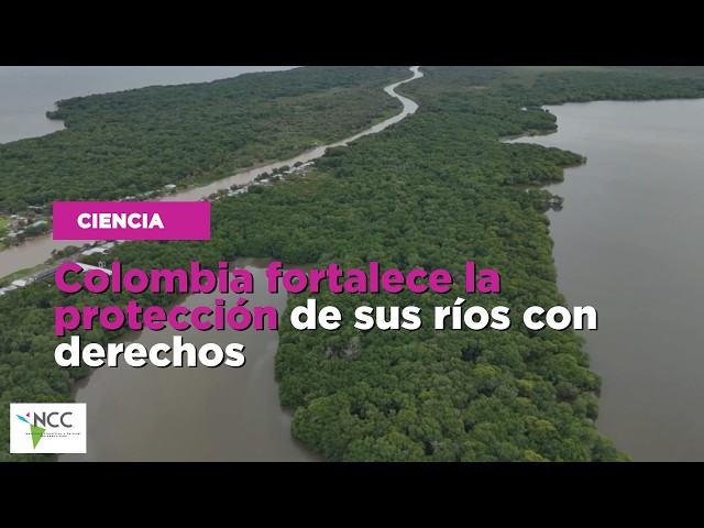 Colombia fortalece la protección de sus ríos con derechos