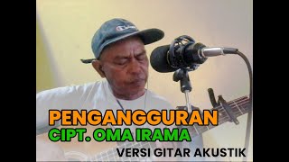 Pengangguran Cipt. Oma Irama Versi Gitar Akustik