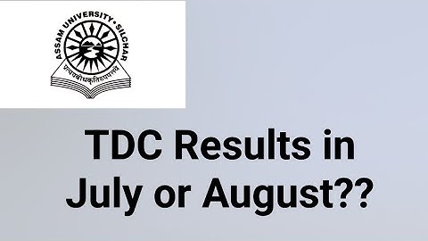 Assam University Silchar|| TDC Even Semester Exam Results in July or August??