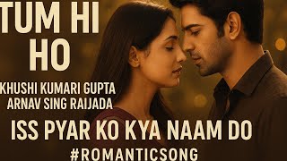 Tum Hi Ho Arnav & Khushi Iss Pyaar Ko Kya Naam Do Heart Touching Romantic Hindi Song