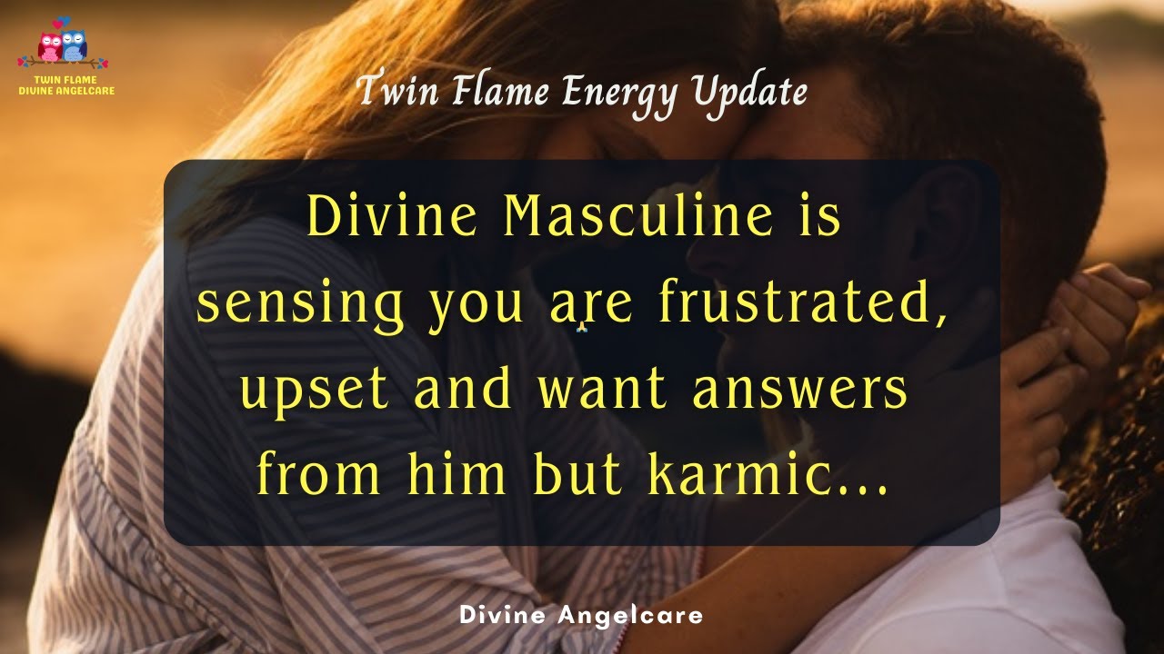 DM TO DF | He is sensing your frustration | Twin Flame Energy Update ...