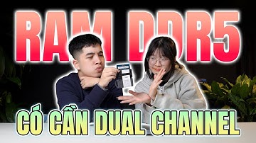 RAM DDR5 có cần Dual Channel ? | Hỏi đáp 112