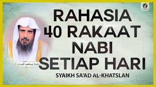 Rahasia 40 Rakaat Nabi Setiap Hari - Syaikh Sa'ad al-Khatslan #NasehatUlama