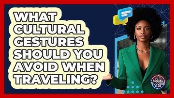 What Cultural Gestures Should You Avoid When Traveling? - Social Success Club