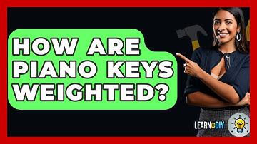 How Are Piano Keys Weighted? - LearnToDIY360.com