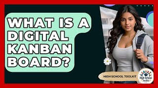 What Is A Digital Kanban Board? - High School Toolkit