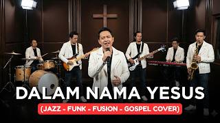 DALAM NAMA YESUS | JAZZ-FUNK-FUSION-GOSPEL COVER