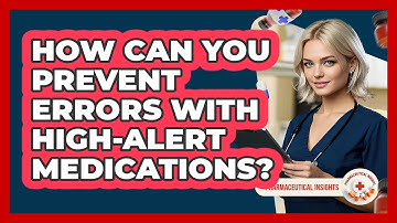 How Can You Prevent Errors With High-alert Medications? - Pharmaceutical Insights