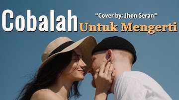 Cobalah Untuk Mengerti (Video Lirik) | Cover & Lirik | Jhon Seran - Tembang Kenangan