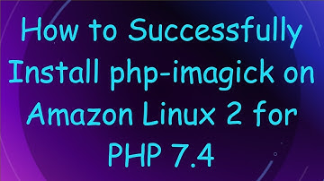 How to Successfully Install php-imagick on Amazon Linux 2 for PHP 7.4