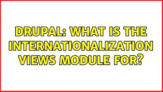 Drupal: What is the Internationalization Views module for
