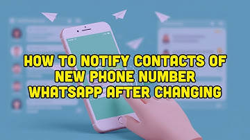 How To Notify Contacts Of New Phone Number Whatsapp After Changing?