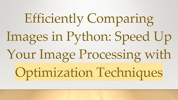 Efficiently Comparing Images in Python: Speed Up Your Image Processing with Optimization Techniques