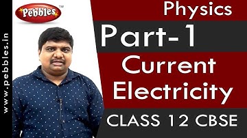 Part-1: Current Electricity | Physics | Class 12 | CBSE Syllabus