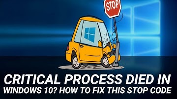 Critical Process Died in Windows 10? How to Fix This Stop Code