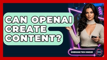 Can OpenAI Create Content? - Emerging Tech Insider