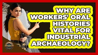 Why Are Workers' Oral Histories Vital For Industrial Archaeology? - Archaeology Quest