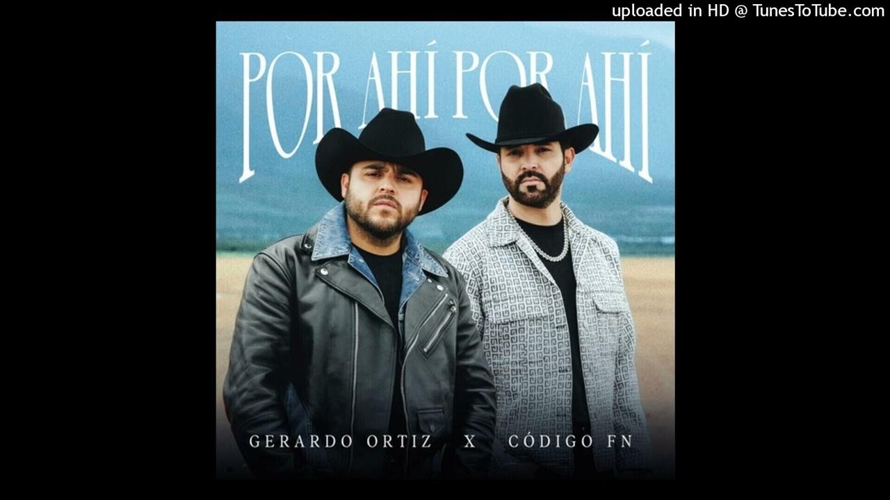 Gerardo Ortiz Ft Código FN - Por Ahí, Por Ahí Gerardo Ortiz Ft Código FN - Por Ahí, Por Ahí