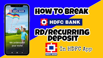 How to Break RD/Recurring Deposit in HDFC App or NetBanking [ Simple Steps]