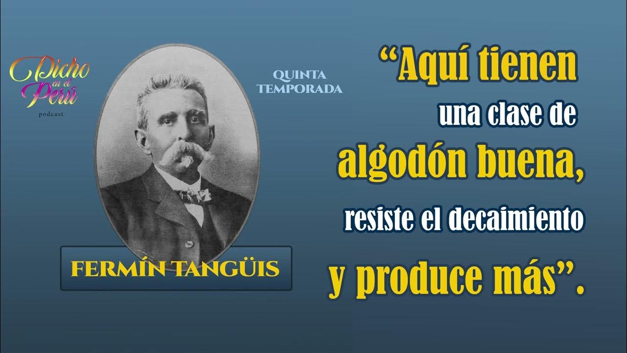 Fermín Tangüis “Aquí tienen una clase de algodón buena, resiste el