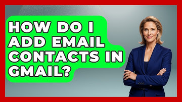 How Do I Add Email Contacts In Gmail? - TheEmailToolbox.com