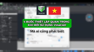 4 BƯỚC THIẾT LẬP QUAN TRỌNG KHI MỚI SỬ DỤNG VinaCAD