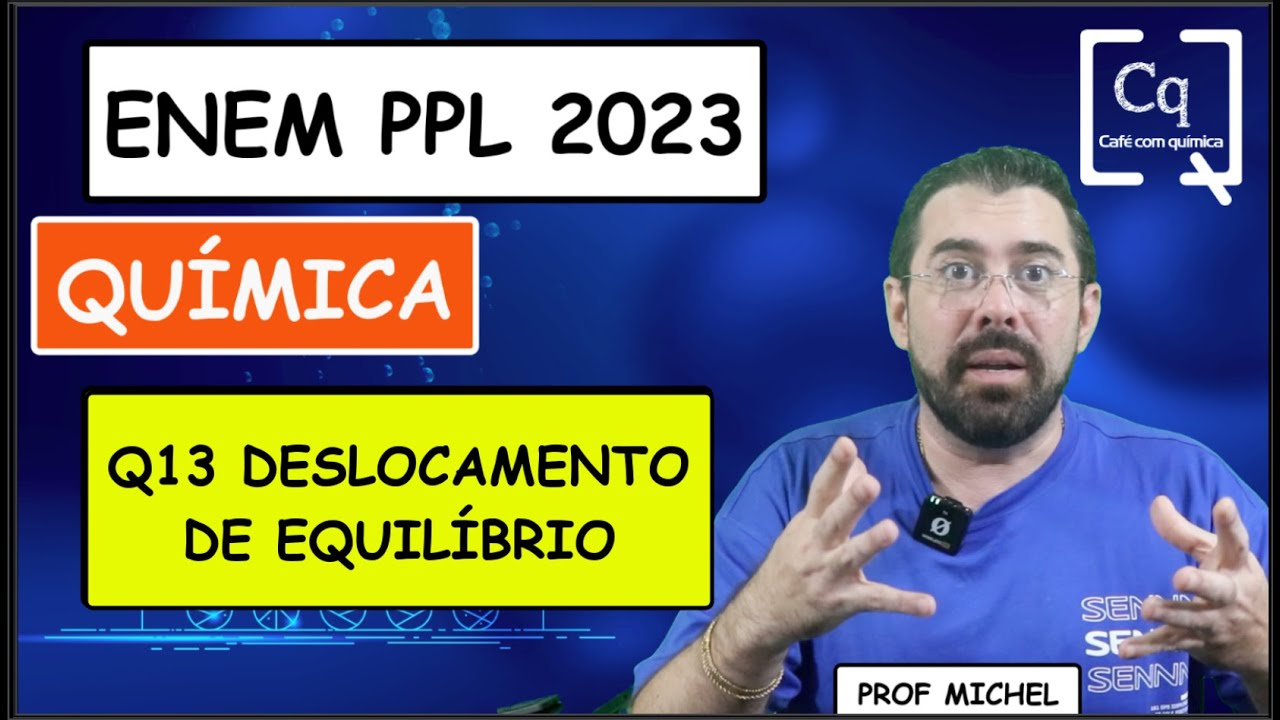 Q13 - DESLOCAMENTO DE EQUILÍBRIO - ENEM PPL 2023