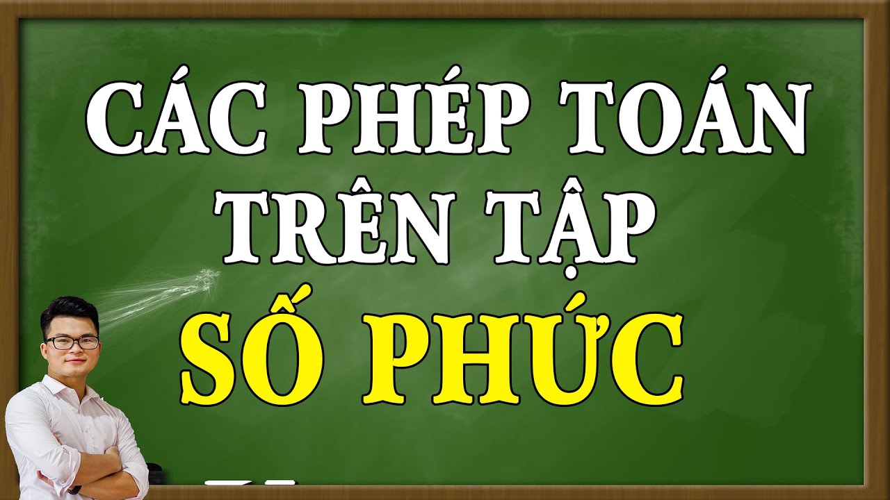 Số Phức (Toán 12) - Buổi 1: Các Phép Toán Trên Tập Số Phức | Thầy Nguyễn Phan Tiến