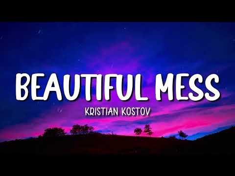 BEAUTIFUL MESS | KRISTIAN KOSTOV | LYRICS
