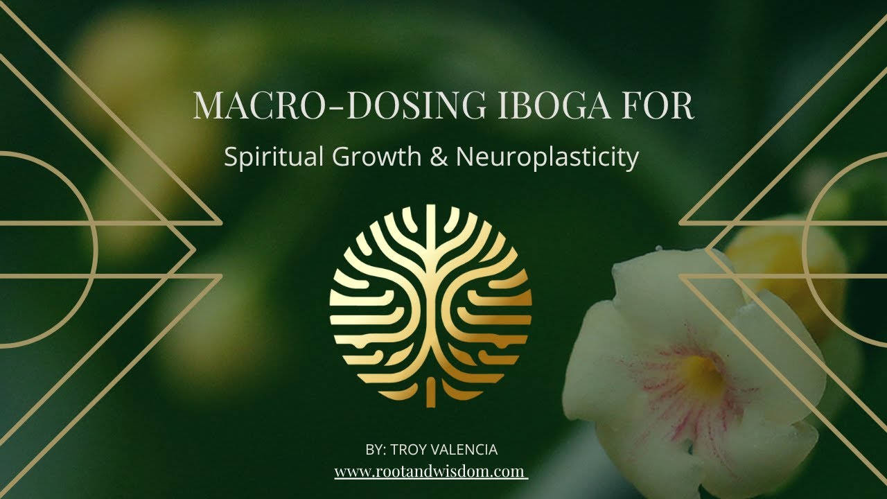 Microdosing Iboga and Macrodosing Iboga for Spiritual Growth & Neuroplasticity