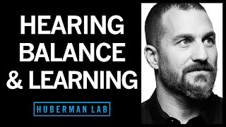 The Science of Hearing, Balance & Accelerated Learning | Huberman Lab Podcast #27