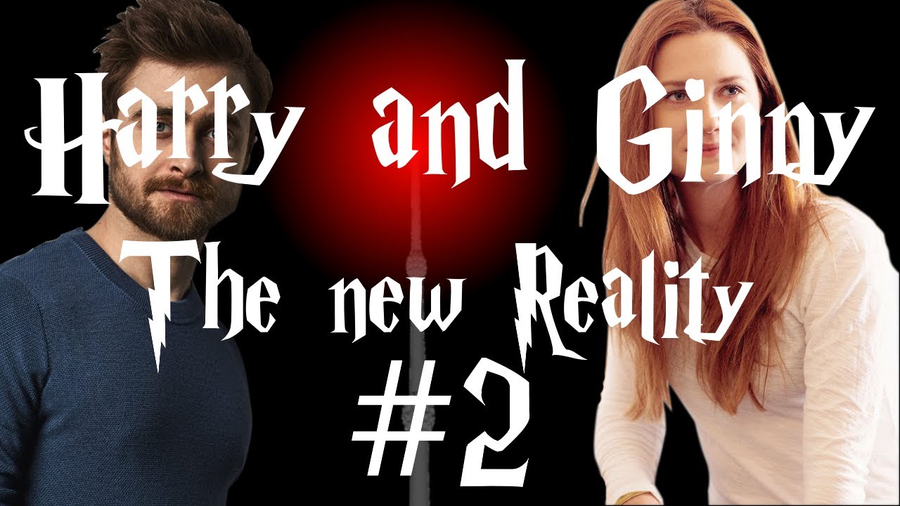 Harry and Ginny - The new Reality #2