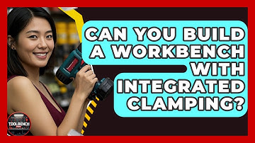 Can You Build A Workbench With Integrated Clamping? - ToolBench Pros
