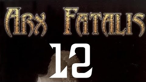 Arx Fatalis - Episode 12
