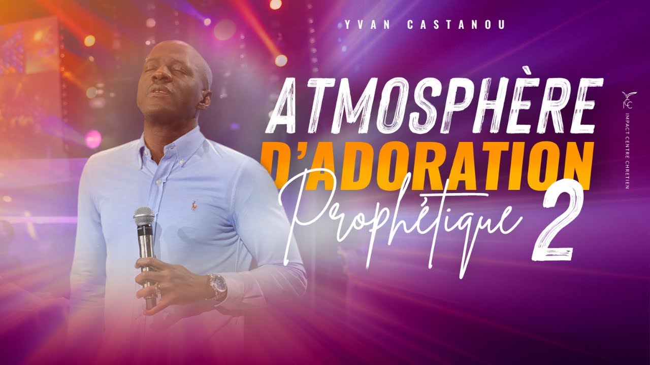 ATMOSPHÈRE D'ADORATION PROPHÉTIQUE 🙏 VOLUME 2 Ps Yvan Castanou YouTube