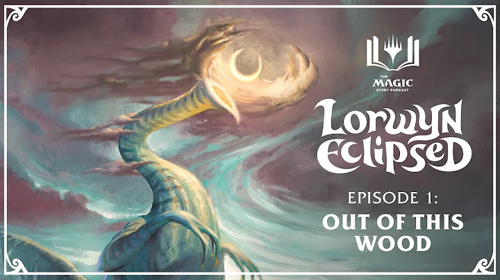 Lorwyn Eclipsed | Episode 1: Out of This Wood