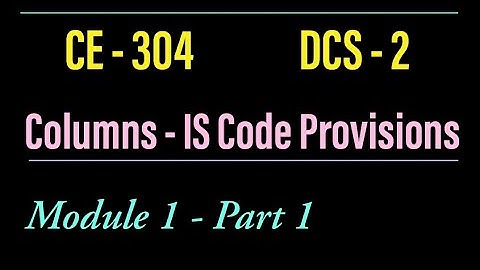 CE 304 - DCS - 2 | Module 1 - Part 1| Columns | Syllabus & IS Code Provisions | S6 KTU Civil |