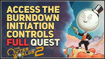 Access the Burndown Initiation Controls The Outer Worlds 2