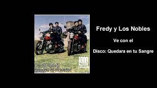 Video thumbnail of "Fredy y Los Nobles  - Ve con el"