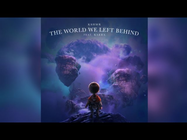 KSHMR - The World We Left Behind (ft. KARRA)(LYRICS)
