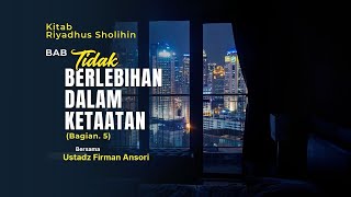 Kajian Riyadhus Sholihin Bab "Tidak Berlebihan Dalam Kataatan" (Bag. 5)